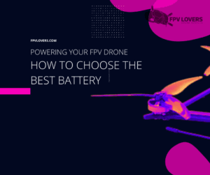 Powering Your FPV Drone: How to Choose the Best Battery